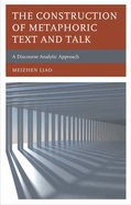 Construction of Metaphoric Text and Talk: A Discourse Analytic Approach