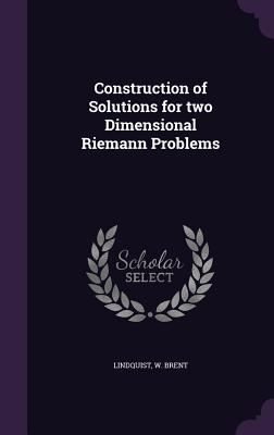 Construction of Solutions for two Dimensional Riemann Problems - Lindquist, W Brent