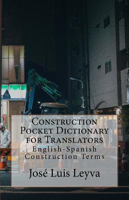 Construction Pocket Dictionary for Translators: English-Spanish Construction Terms - Leyva, Jose Luis