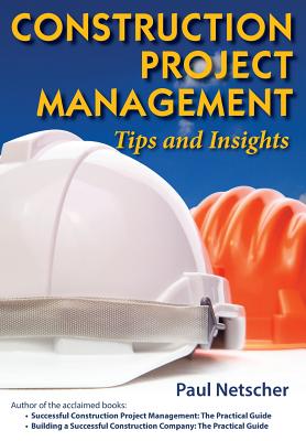 Construction Project Management: Tips and Insights - Netscher, Paul