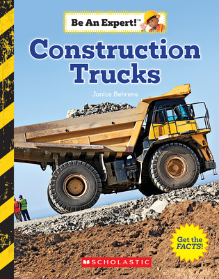 Construction Trucks (Be an Expert!) (Library Edition) - Behrens, Janice