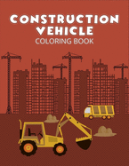 Construction vehicle coloring book: A Perfect book for coloring! (Included 43 unique illustration)