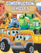 Construction Vehicles Coloring Book for Kids: Super Fun Bulldozers, Cranes, Diggers, and Dump Trucks!