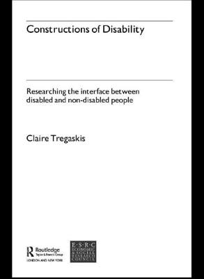 Constructions of Disability: Researching Inclusion in Community Leisure - Tregaskis, Claire