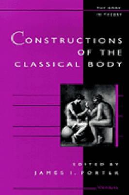 Constructions of the Classical Body - Porter, James I (Editor)