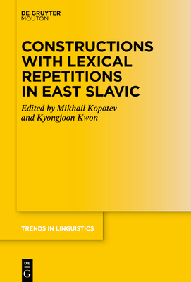Constructions with Lexical Repetitions in East Slavic - Kopotev, Mikhail (Editor), and Kwon, Kyongjoon (Editor)