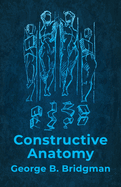 Constructive Anatomy: Includes Nearly 500 Illustrations
