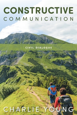 Constructive Communication: Civil Dialogue - Young, Charlie