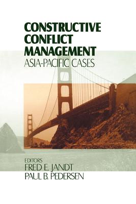 Constructive Conflict Management: Asia-Pacific Cases - Jandt, Fred E (Editor), and Pedersen, Paul B (Editor)