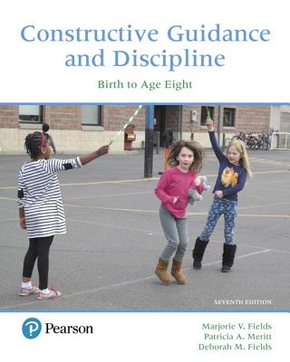 Constructive Guidance and Discipline: Birth to Age Eight -- Enhanced Pearson Etext - Fields, Marjorie, and Meritt, Patricia, and Fields, Deborah