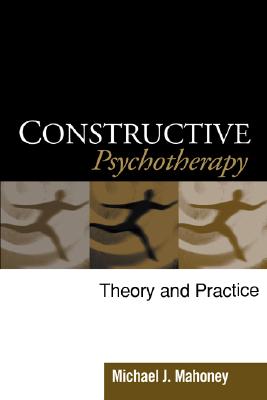 Constructive Psychotherapy: Theory and Practice - Mahoney, Michael J, PhD