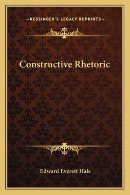 Constructive Rhetoric - Hale, Edward Everett