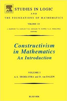 Constructivism in Mathematics: An Introduction Volume 121 - Troelstra, A S, and Van Dalen, D, and Barwise, J (Editor)