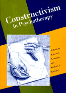 Constructivism in Psychotherapy - Naimeyer, Robert A (Editor), and Mahoney, Michael J, PhD (Editor)