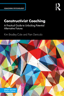 Constructivist Coaching: A Practical Guide to Unlocking Potential Alternative Futures