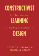Constructivist Learning Design: Key Questions for Teaching to Standards