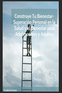 Construye tu bienestar: : Superacin personal en la salud y el bienestar