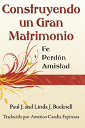 Construyendo un Gran Matrimonio: Encontrando la Fe, el Perdn y la Amistad