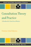 Consultation Theory and Practice: A Handbook for School Social Workers