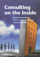 Consulting on the Inside: An Internal Consultant's Guide to Living and Working Inside Organizations