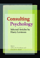 Consulting Psychology - Freedman, Arthur M, Dr. (Editor), and Bradt, Kenneth (Editor)