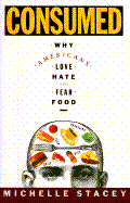 Consumed: Why Americans Love, Hate, and Fear Food