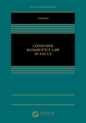 Consumer Bankruptcy Law in Focus - Parsons, Stephen P