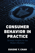 Consumer Behavior in Practice: Strategic Insights for the Modern Marketer