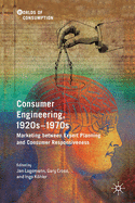 Consumer Engineering, 1920s-1970s: Marketing Between Expert Planning and Consumer Responsiveness