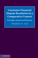 Consumer Financial Dispute Resolution in a Comparative Context: Principles, Systems and Practice