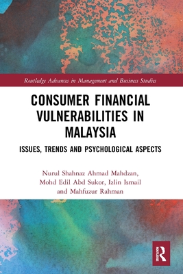 Consumer Financial Vulnerabilities in Malaysia: Issues, Trends and Psychological Aspects - Ahmad Mahdzan, Nurul Shahnaz, and Abd Sukor, Mohd Edil, and Ismail, Izlin