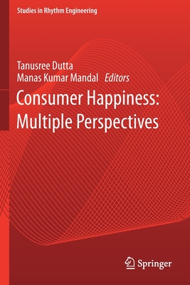 Consumer Happiness: Multiple Perspectives - Dutta, Tanusree (Editor), and Mandal, Manas Kumar (Editor)