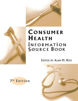 Consumer Health Information Source Book: Seventh Edition - Rees, Alan M (Editor)