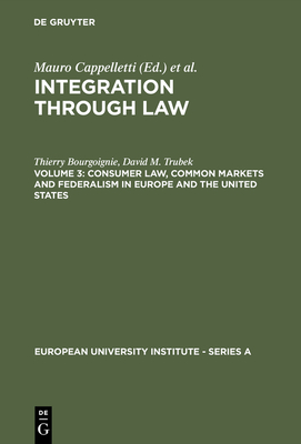 Consumer Law, Common Markets and Federalism in Europe and the United States - Bourgoignie, Thierry, and Trubek, David M., and Trubek, Louise (Contributions by)