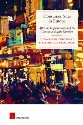 Consumer Sales in Europe: After the Implementation of the Consumer Rights Directive - de Cristofaro, Giovanni (Editor), and de Franceschi, Alberto (Editor)