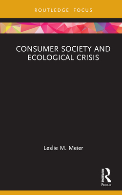 Consumer Society and Ecological Crisis - Meier, Leslie M