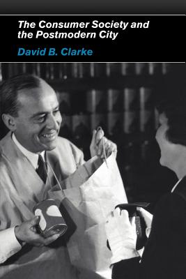 Consumer Society and the Post-modern City - Clarke, David B