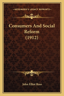 Consumers and Social Reform (1912) - Ross, John Elliot