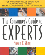 Consumer's Guide to the Experts: Top Pros in 50 Fields Show You How to Hire the Best