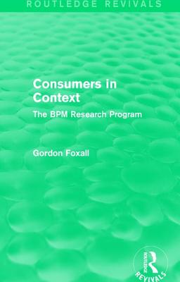 Consumers in Context: The BPM Research Program - Foxall, Gordon