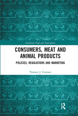 Consumers, Meat and Animal Products: Policies, Regulations and Marketing - Centner, Terence J.