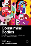 Consuming Bodies: Body Commodification and Embodiment in Late Capitalist Societies