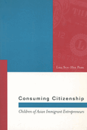 Consuming Citizenship: Children of Asian Immigrant Entrepreneurs