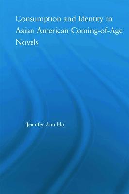 Consumption and Identity in Asian American Coming-of-Age Novels - Ho, Jennifer
