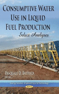 Consumptive Water Use in Liquid Fuel Production: Select Analyses