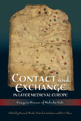 Contact and Exchange in Later Medieval Europe: Essays in Honour of Malcolm Vale - Skoda, Hannah (Editor), and Lantschner, Patrick (Contributions by), and Shaw, R L J (Editor)