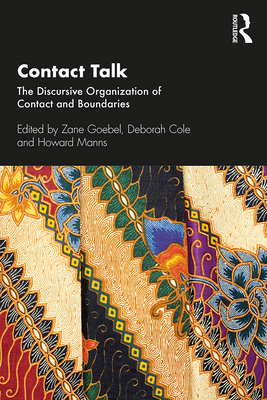 Contact Talk: The Discursive Organization of Contact and Boundaries - Goebel, Zane (Editor), and Cole, Deborah (Editor), and Manns, Howard (Editor)