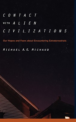 Contact with Alien Civilizations: Our Hopes and Fears about Encountering Extraterrestrials - Michaud, Michael