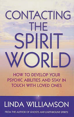 Contacting The Spirit World: How to develop your psychic abilities and stay in touch with loved ones - Williamson, Linda