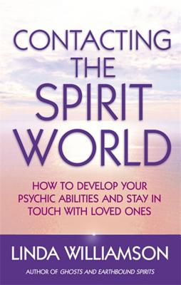 Contacting The Spirit World: How to develop your psychic abilities and stay in touch with loved ones - Williamson, Linda